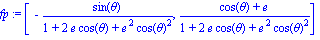 fp := vector([-sin(theta)/(1+2*e*cos(theta)+e^2*cos(theta)^2), (cos(theta)+e)/(1+2*e*cos(theta)+e^2*cos(theta)^2)])