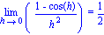 Limit((1-cos(h))/h^2, h = 0) = 1/2