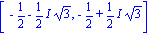 [-1/2-1/2*I*3^(1/2), -1/2+1/2*I*3^(1/2)]