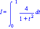 I = Int(4/(1+t^2), t = 0 .. 1)