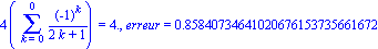 4*(Sum((-1)^k/(2*k+1), k = 0 .. 0)) = 4., erreur = .85840734641020676153735661672