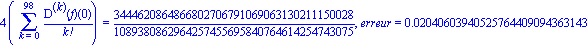 4*(Sum(`@@`(D, k)(f)(0)/factorial(k), k = 0 .. 98)) = 3444620864866802706791069063130211150028/1089380862964257455695840764614254743075, erreur = 0.2040603940525764409094363143e-1