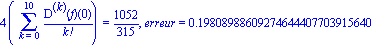 4*(Sum(`@@`(D, k)(f)(0)/factorial(k), k = 0 .. 10)) = 1052/315, erreur = .19808988609274644407703915640