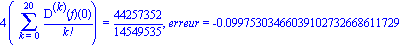 4*(Sum(`@@`(D, k)(f)(0)/factorial(k), k = 0 .. 20)) = 44257352/14549535, erreur = -0.9975303466039102732668611729e-1