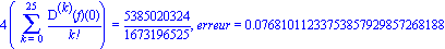 4*(Sum(`@@`(D, k)(f)(0)/factorial(k), k = 0 .. 25)) = 5385020324/1673196525, erreur = 0.7681011233753857929857268188e-1