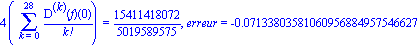 4*(Sum(`@@`(D, k)(f)(0)/factorial(k), k = 0 .. 28)) = 15411418072/5019589575, erreur = -0.7133803581060956884957546627e-1
