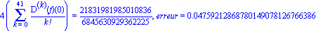 4*(Sum(`@@`(D, k)(f)(0)/factorial(k), k = 0 .. 41)) = 21831981985010836/6845630929362225, erreur = 0.4759212868780149078126766386e-1