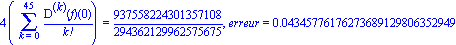4*(Sum(`@@`(D, k)(f)(0)/factorial(k), k = 0 .. 45)) = 937558224301357108/294362129962575675, erreur = 0.4345776176273689129806352949e-1