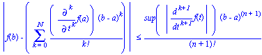abs(f(b)-(Sum((Diff(f(a), `$`(t, k)))*(b-a)^k/factorial(k), k = 0 .. N))) <= sup(abs(Diff(f(t), `$`(t, k+1))))*(b-a)^(n+1)/factorial(n+1)