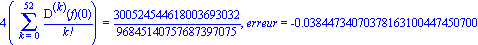 4*(Sum(`@@`(D, k)(f)(0)/factorial(k), k = 0 .. 52)) = 300524544618003693032/96845140757687397075, erreur = -0.3844734070378163100447450700e-1