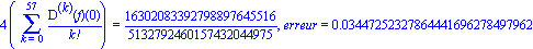 4*(Sum(`@@`(D, k)(f)(0)/factorial(k), k = 0 .. 57)) = 16302083392798897645516/5132792460157432044975, erreur = 0.3447252327864441696278497962e-1