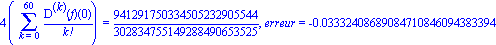 4*(Sum(`@@`(D, k)(f)(0)/factorial(k), k = 0 .. 60)) = 941291750334505232905544/302834755149288490653525, erreur = -0.3332408689084710846094383394e-1