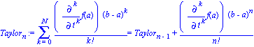 Taylor[n] := Sum((Diff(f(a), `$`(t, k)))*(b-a)^k/factorial(k), k = 0 .. N) = Taylor[n-1]+(Diff(f(a), `$`(t, k)))*(b-a)^n/factorial(n)