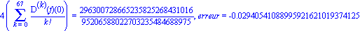 4*(Sum(`@@`(D, k)(f)(0)/factorial(k), k = 0 .. 67)) = 296300728665235825268431016/95206588022703235484688975, erreur = -0.2940541088995921621019374125e-1