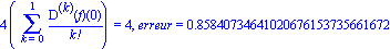 4*(Sum(`@@`(D, k)(f)(0)/factorial(k), k = 0 .. 1)) = 4, erreur = .85840734641020676153735661672