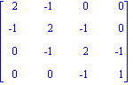 matrix([[2, -1, 0, 0], [-1, 2, -1, 0], [0, -1, 2, -1], [0, 0, -1, 1]])
