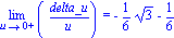 Limit(delta_u/u, u = 0, right) = -1/6*3^(1/2)-1/6