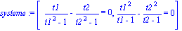 systeme := [t1/(t1^2-1)-t2/(t2^2-1) = 0, t1^2/(t1-1)-t2^2/(t2-1) = 0]