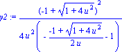 y2 := 1/4*(-1+(1+4*u^2)^(1/2))^2/(u^2*(-1/2*(-1+(1+4*u^2)^(1/2))/u-1))