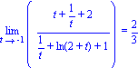 Limit((t+1/t+2)/(1/t+ln(2+t)+1), t = -1) = 2/3