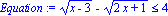 Equation := (x-3)^(1/2)-(2*x+1)^(1/2) <= 4