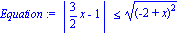 Equation := abs(3/2*x-1) <= ((-2+x)^2)^(1/2)