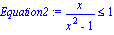 Equation2 := x/(x^2-1) <= 1