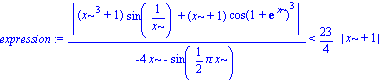 expression := abs((x^3+1)*sin(1/x)+(x+1)*cos(1+exp(x))^3)/(-4*x-sin(1/2*Pi*x)) < 23/4*abs(x+1)