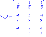 inv_P := matrix([[1/9, 1/9, 1/9], [(-4)/9, 5/9, (-4)/9], [(-4)/3, 2/3, (-1)/3]])