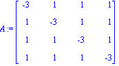 A := matrix([[-3, 1, 1, 1], [1, -3, 1, 1], [1, 1, -3, 1], [1, 1, 1, -3]])
