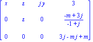 matrix([[x, z, j*y, 3], [0, z, 0, (-m+3*j)/(-1+j)], [0, 0, 0, 3*j-m*j+m]])