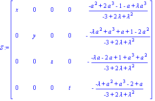 S := matrix([[x, 0, 0, 0, (-a^2+2*a^3-1-a+lambda*a^3)/(-3+2*lambda+lambda^2)], [0, y, 0, 0, -(-lambda*a^2+a^3+a+1-2*a^2)/(-3+2*lambda+lambda^2)], [0, 0, z, 0, -(-lambda*a-2*a+1+a^3+a^2)/(-3+2*lambda+l...