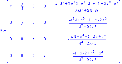 S := matrix([[x, y/lambda, 0, 0, (a^3*lambda^2+2*a^3*lambda-a^3-lambda-a-1+2*a^2-a*lambda)/(lambda*(lambda^2+2*lambda-3))], [0, y, 0, 0, -(-a^2*lambda+a^3+1+a-2*a^2)/(lambda^2+2*lambda-3)], [0, 0, z, ...