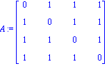A := matrix([[0, 1, 1, 1], [1, 0, 1, 1], [1, 1, 0, 1], [1, 1, 1, 0]])