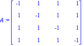 A := matrix([[-1, 1, 1, 1], [1, -1, 1, 1], [1, 1, -1, 1], [1, 1, 1, -1]])