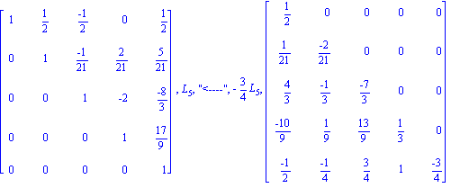 matrix([[1, 1/2, (-1)/2, 0, 1/2], [0, 1, (-1)/21, 2/21, 5/21], [0, 0, 1, -2, (-8)/3], [0, 0, 0, 1, 17/9], [0, 0, 0, 0, 1]]), L[5], 