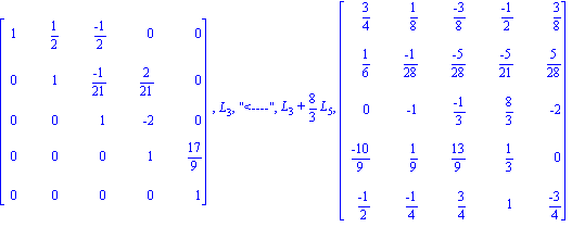 matrix([[1, 1/2, (-1)/2, 0, 0], [0, 1, (-1)/21, 2/21, 0], [0, 0, 1, -2, 0], [0, 0, 0, 1, 17/9], [0, 0, 0, 0, 1]]), L[3], 