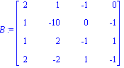 B := matrix([[2, 1, -1, 0], [1, -10, 0, -1], [1, 2, -1, 1], [2, -2, 1, -1]])