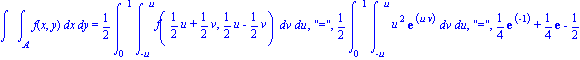 Int(Int(f(x, y), x = A .. ``), y = `` .. ``) = 1/2*Int(Int(f(1/2*u+1/2*v, 1/2*u-1/2*v), v = -u .. u), u = 0 .. 1), 