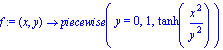 f := proc (x, y) options operator, arrow; piecewise(y = 0, 1, tanh(x^2/y^2)) end proc