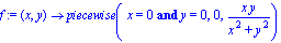 f := proc (x, y) options operator, arrow; piecewise(x = 0 and y = 0, 0, x*y/(x^2+y^2)) end proc