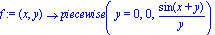 f := proc (x, y) options operator, arrow; piecewise(y = 0, 0, sin(x+y)/y) end proc