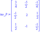 inv_P := matrix([[3/4, (-5)/2, (-1)/4], [(-1)/2, 2, 1/2], [1/2, -1, (-1)/2]])