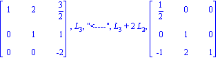 matrix([[1, 2, 3/2], [0, 1, 1], [0, 0, -2]]), L[3], 