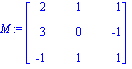 M := matrix([[2, 1, 1], [3, 0, -1], [-1, 1, 1]])