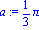 a := 1/3*Pi