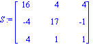 S := matrix([[16, 4, 4], [-4, 17, -1], [4, 1, 1]])