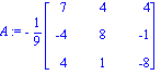 A := -1/9*matrix([[7, 4, 4], [-4, 8, -1], [4, 1, -8]])