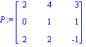 P := matrix([[2, 4, 3], [0, 1, 1], [2, 2, -1]])